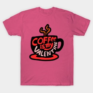 Coffee is my valentine T-Shirt